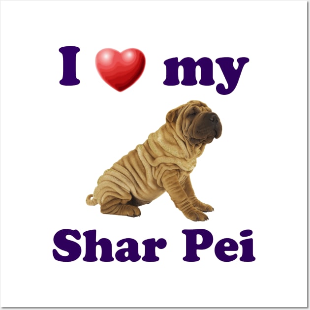 I Love My Shar Pei Wall Art by Naves